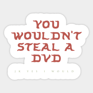 You Wouldn’t Steal a DVD (jk yes I would) Sticker